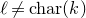 script l not equals normal c normal h normal a normal r left parenthesis k right parenthesis