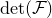 normal d normal e normal t left parenthesis script upper F right parenthesis