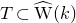 upper T subset of ModifyingAbove normal upper W With caret left parenthesis k right parenthesis