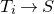 upper T Subscript i Baseline right arrow upper S