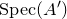 normal upper S normal p normal e normal c left parenthesis upper A Superscript prime Baseline right parenthesis