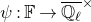 psi colon double struck upper F right arrow double struck upper Q Subscript script l Baseline overbar Superscript times
