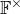 double struck upper F Superscript times