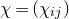 chi equals left parenthesis chi Subscript i j Baseline right parenthesis