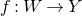 f colon upper W right arrow upper Y