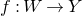 f colon upper W right arrow upper Y