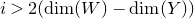 i greater than 2 left parenthesis normal d normal i normal m left parenthesis upper W right parenthesis minus normal d normal i normal m left parenthesis upper Y right parenthesis right parenthesis