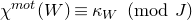 chi Superscript normal m normal o normal t Baseline left parenthesis upper W right parenthesis identical to kappa Subscript upper W Baseline left parenthesis mod upper J right parenthesis