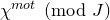 chi Superscript normal m normal o normal t Baseline left parenthesis mod upper J right parenthesis