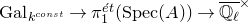 normal upper G normal a normal l Subscript k Sub Superscript normal c normal o normal n normal s normal t Baseline right arrow pi 1 Superscript ModifyingAbove e With acute t Baseline left parenthesis normal upper S normal p normal e normal c left parenthesis upper A right parenthesis right parenthesis right arrow double struck upper Q Subscript script l Baseline overbar Superscript times