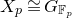 upper X Subscript p Baseline approximately equals upper G Subscript double struck upper F Sub Subscript p