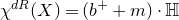 chi Superscript normal d normal upper R Baseline left parenthesis upper X right parenthesis equals left parenthesis b Superscript plus Baseline plus m right parenthesis dot double struck upper H