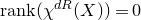 normal r normal a normal n normal k left parenthesis chi Superscript normal d normal upper R Baseline left parenthesis upper X right parenthesis right parenthesis equals 0