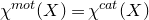 chi Superscript normal m normal o normal t Baseline left parenthesis upper X right parenthesis equals chi Superscript normal c normal a normal t Baseline left parenthesis upper X right parenthesis