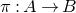 pi colon upper A right arrow upper B