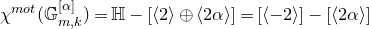 chi Superscript normal m normal o normal t Baseline left parenthesis double struck upper G Subscript m comma k Superscript left bracket alpha right bracket Baseline right parenthesis equals double struck upper H minus left bracket left angle bracket 2 right angle bracket circled plus left angle bracket 2 alpha right angle bracket right bracket equals left bracket left angle bracket negative 2 right angle bracket right bracket minus left bracket left angle bracket 2 alpha right angle bracket right bracket