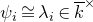 psi Subscript i Baseline approximately equals lamda Subscript i Baseline element of k overbar Superscript times