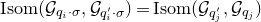 normal upper I normal s normal o normal m left parenthesis script upper G Subscript q Sub Subscript i Subscript dot sigma Baseline comma script upper G Subscript q prime Sub Subscript i Subscript dot sigma Baseline right parenthesis equals normal upper I normal s normal o normal m left parenthesis script upper G Subscript q Sub Subscript j Sub Superscript prime Subscript Baseline comma script upper G Subscript q Sub Subscript j Subscript Baseline right parenthesis