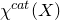chi Superscript normal c normal a normal t Baseline left parenthesis upper X right parenthesis