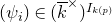left parenthesis psi Subscript i Baseline right parenthesis element of left parenthesis ModifyingAbove k With bar Superscript times Baseline right parenthesis Superscript upper I Super Subscript k left parenthesis p right parenthesis