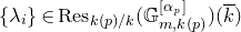 StartSet lamda Subscript i Baseline EndSet element of normal upper R normal e normal s Subscript k left parenthesis p right parenthesis divided by k Baseline left parenthesis double struck upper G Subscript m comma k left parenthesis p right parenthesis Superscript left bracket alpha Super Subscript p Superscript right bracket Baseline right parenthesis left parenthesis ModifyingAbove k With bar right parenthesis