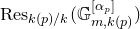 normal upper R normal e normal s Subscript k left parenthesis p right parenthesis divided by k Baseline left parenthesis double struck upper G Subscript m comma k left parenthesis p right parenthesis Superscript left bracket alpha Super Subscript p Superscript right bracket Baseline right parenthesis