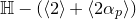 double struck upper H minus left parenthesis left angle bracket 2 right angle bracket plus left angle bracket 2 alpha Subscript p Baseline right angle bracket right parenthesis