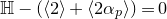 double struck upper H minus left parenthesis left angle bracket 2 right angle bracket plus left angle bracket 2 alpha Subscript p Baseline right angle bracket right parenthesis equals 0