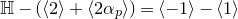 double struck upper H minus left parenthesis left angle bracket 2 right angle bracket plus left angle bracket 2 alpha Subscript p Baseline right angle bracket right parenthesis equals left angle bracket negative 1 right angle bracket minus left angle bracket 1 right angle bracket