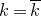 k equals k overbar