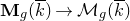bold upper M Subscript g Baseline left parenthesis k overbar right parenthesis right arrow script upper M Subscript g Baseline left parenthesis k overbar right parenthesis