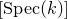 left bracket normal upper S normal p normal e normal c left parenthesis k right parenthesis right bracket