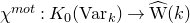 chi Superscript normal m normal o normal t Baseline colon upper K 0 left parenthesis normal upper V normal a normal r Subscript k Baseline right parenthesis right arrow ModifyingAbove normal upper W With caret left parenthesis k right parenthesis