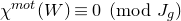 chi Superscript normal m normal o normal t Baseline left parenthesis upper W right parenthesis identical to 0 left parenthesis mod upper J Subscript g Baseline right parenthesis