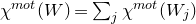 chi Superscript normal m normal o normal t Baseline left parenthesis upper W right parenthesis equals sigma summation Underscript j Endscripts chi Superscript normal m normal o normal t Baseline left parenthesis upper W Subscript j Baseline right parenthesis