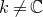 k not equals double struck upper C