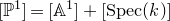 left bracket double struck upper P Superscript 1 Baseline right bracket equals left bracket double struck upper A Superscript 1 Baseline right bracket plus left bracket normal upper S normal p normal e normal c left parenthesis k right parenthesis right bracket
