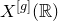 upper X Superscript left bracket g right bracket Baseline left parenthesis double struck upper R right parenthesis