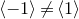 left angle bracket negative 1 right angle bracket not equals left angle bracket 1 right angle bracket