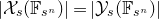 StartAbsoluteValue script upper X Subscript s Baseline left parenthesis double struck upper F Subscript s Sub Superscript n Subscript Baseline right parenthesis EndAbsoluteValue equals StartAbsoluteValue script upper Y Subscript s Baseline left parenthesis double struck upper F Subscript s Sub Superscript n Subscript Baseline right parenthesis EndAbsoluteValue