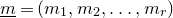 m underbar equals left parenthesis m 1 comma m 2 comma ellipsis comma m Subscript r Baseline right parenthesis