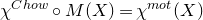 chi Superscript normal upper C normal h normal o normal w Baseline ring upper M left parenthesis upper X right parenthesis equals chi Superscript normal m normal o normal t Baseline left parenthesis upper X right parenthesis