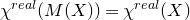 chi Superscript normal r normal e normal a normal l Baseline left parenthesis upper M left parenthesis upper X right parenthesis right parenthesis equals chi Superscript normal r normal e normal a normal l Baseline left parenthesis upper X right parenthesis