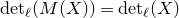 normal d normal e normal t Subscript script l Baseline left parenthesis upper M left parenthesis upper X right parenthesis right parenthesis equals normal d normal e normal t Subscript script l Baseline left parenthesis upper X right parenthesis