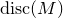 normal d normal i normal s normal c left parenthesis upper M right parenthesis