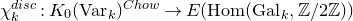 chi Subscript k Superscript normal d normal i normal s normal c Baseline colon upper K 0 left parenthesis normal upper V normal a normal r Subscript k Baseline right parenthesis Superscript normal upper C normal h normal o normal w Baseline right arrow upper E left parenthesis normal upper H normal o normal m left parenthesis normal upper G normal a normal l Subscript k Baseline comma double struck upper Z divided by 2 double struck upper Z right parenthesis right parenthesis