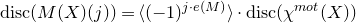 normal d normal i normal s normal c left parenthesis upper M left parenthesis upper X right parenthesis left parenthesis j right parenthesis right parenthesis equals left angle bracket left parenthesis negative 1 right parenthesis Superscript j dot e left parenthesis upper M right parenthesis Baseline right angle bracket dot normal d normal i normal s normal c left parenthesis chi Superscript normal m normal o normal t Baseline left parenthesis upper X right parenthesis right parenthesis