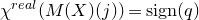 chi Superscript normal r normal e normal a normal l Baseline left parenthesis upper M left parenthesis upper X right parenthesis left parenthesis j right parenthesis right parenthesis equals normal s normal i normal g normal n left parenthesis q right parenthesis
