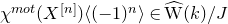 chi Superscript normal m normal o normal t Baseline left parenthesis upper X Superscript left bracket n right bracket Baseline right parenthesis left angle bracket left parenthesis negative 1 right parenthesis Superscript n Baseline right angle bracket element of ModifyingAbove normal upper W With caret left parenthesis k right parenthesis divided by upper J