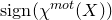 normal s normal i normal g normal n left parenthesis chi Superscript normal m normal o normal t Baseline left parenthesis upper X right parenthesis right parenthesis